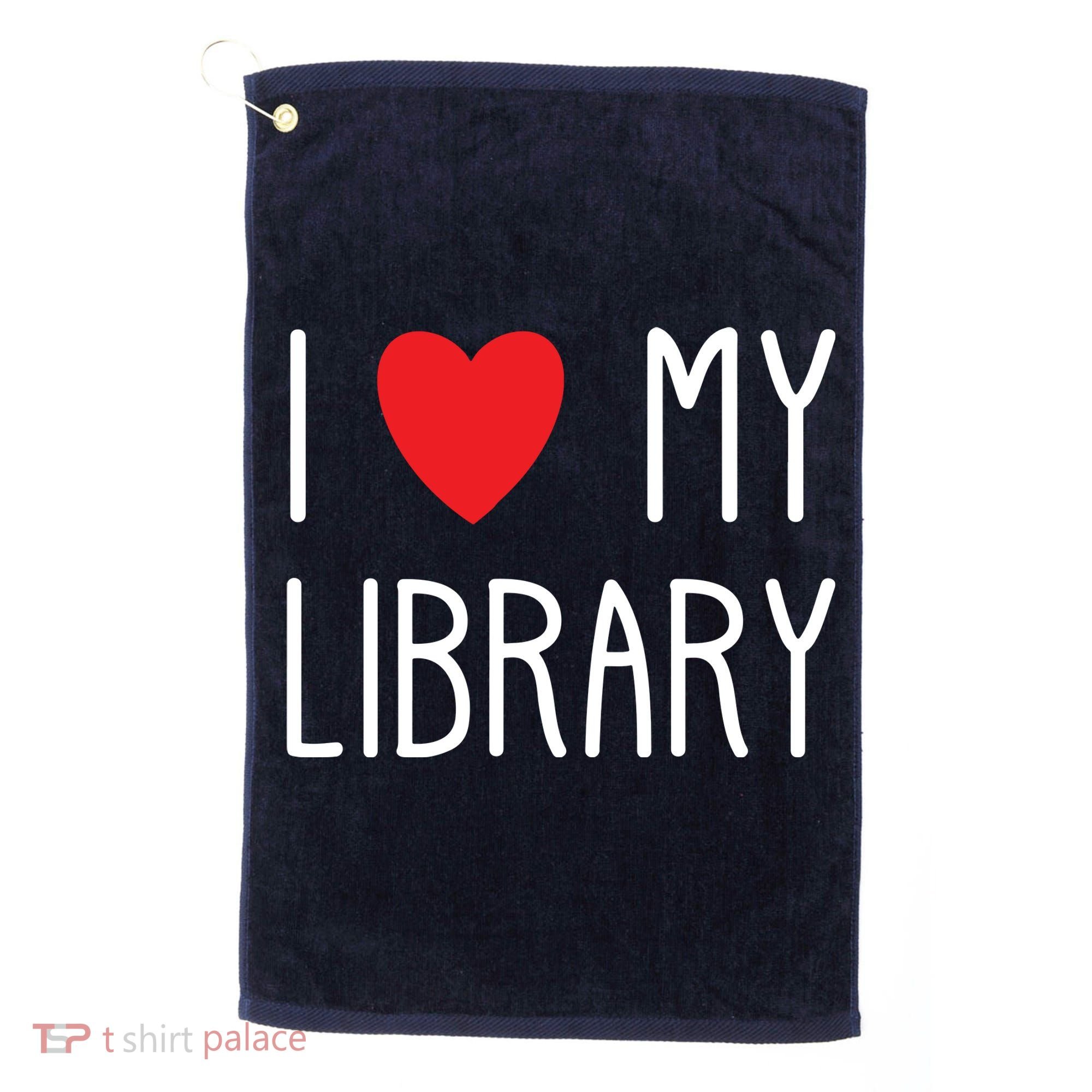 I Love My Library For Book Lovers Readers Librarian Golf Towel