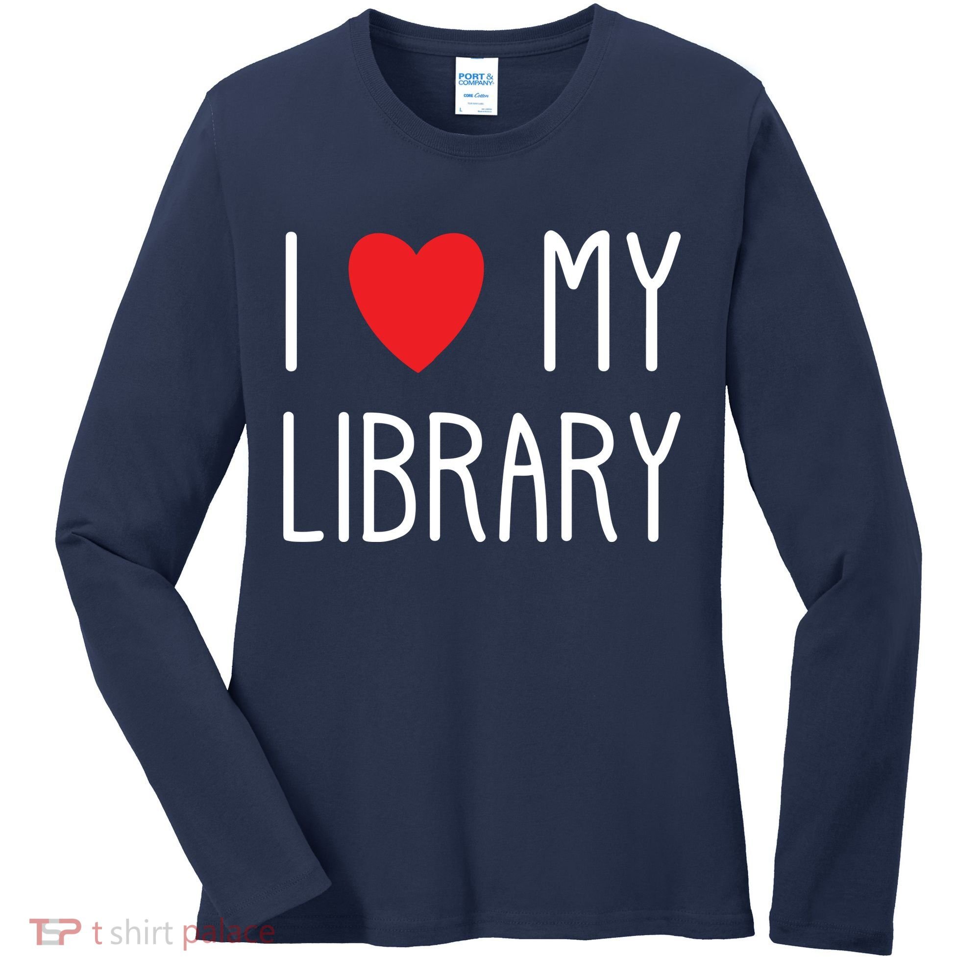 I Love My Library For Book Lovers Readers Librarian Women's Long Sleeve Shirt