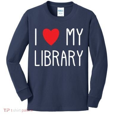 I Love My Library For Book Lovers Readers Librarian Kids Long Sleeve Shirt