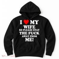 I Love My Wife So Please Stay The F Away From Me Funny Husband Hoodie thumb 0