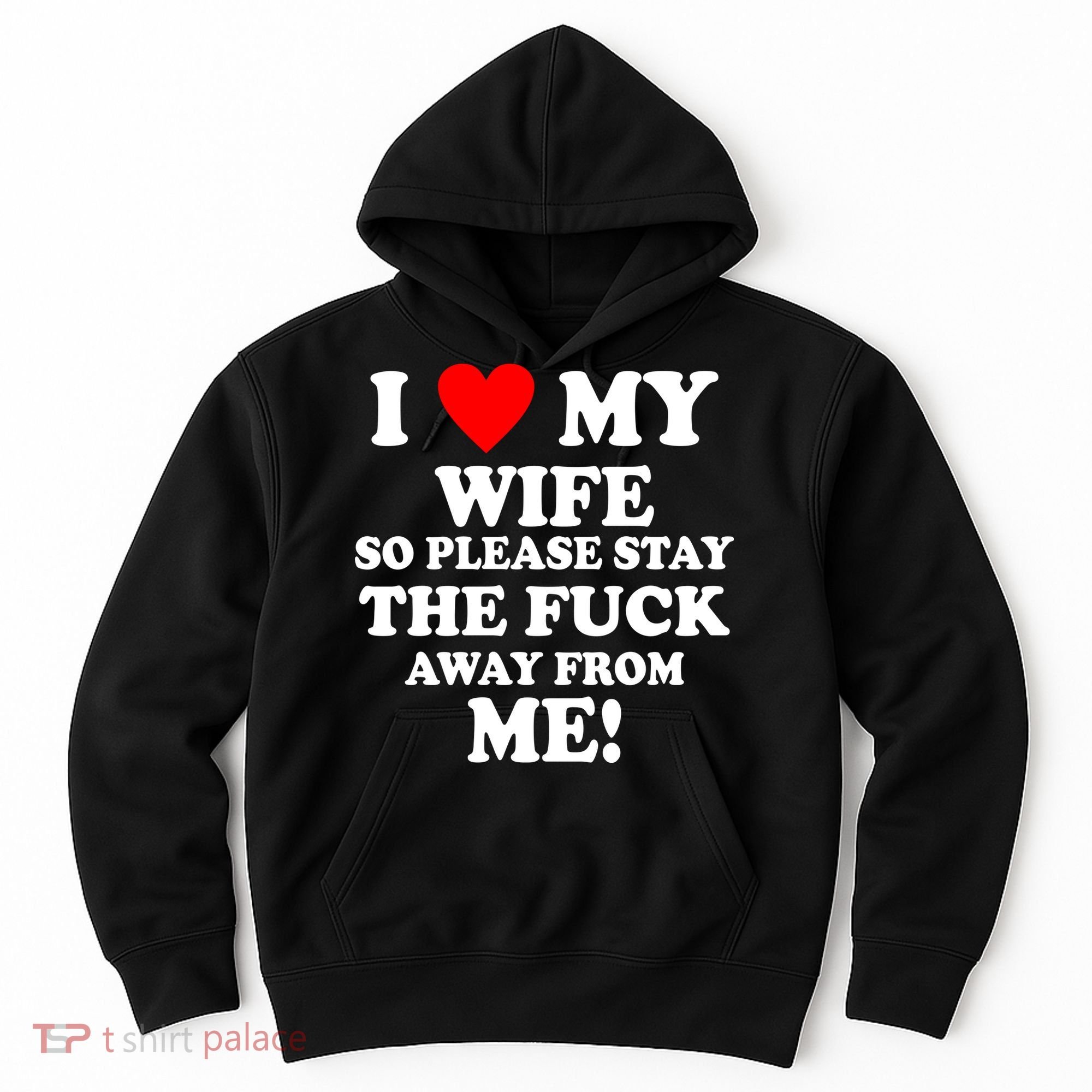 I Love My Wife So Please Stay The F Away From Me Funny Husband Hoodie