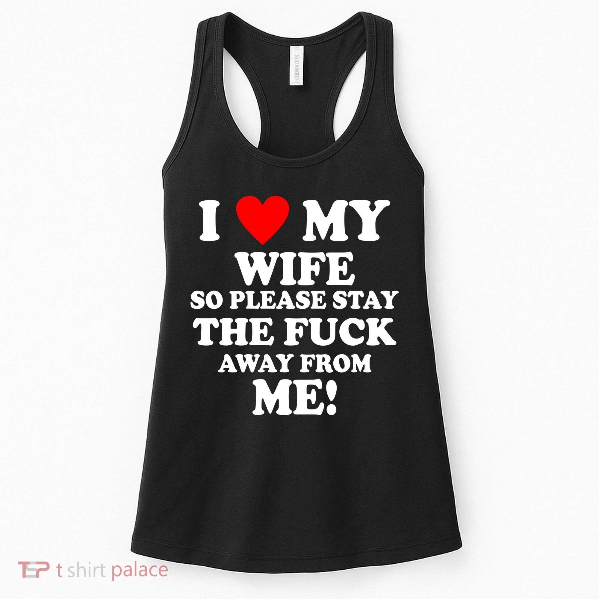 I Love My Wife So Please Stay The F Away From Me Funny Husband Women's Tank Top