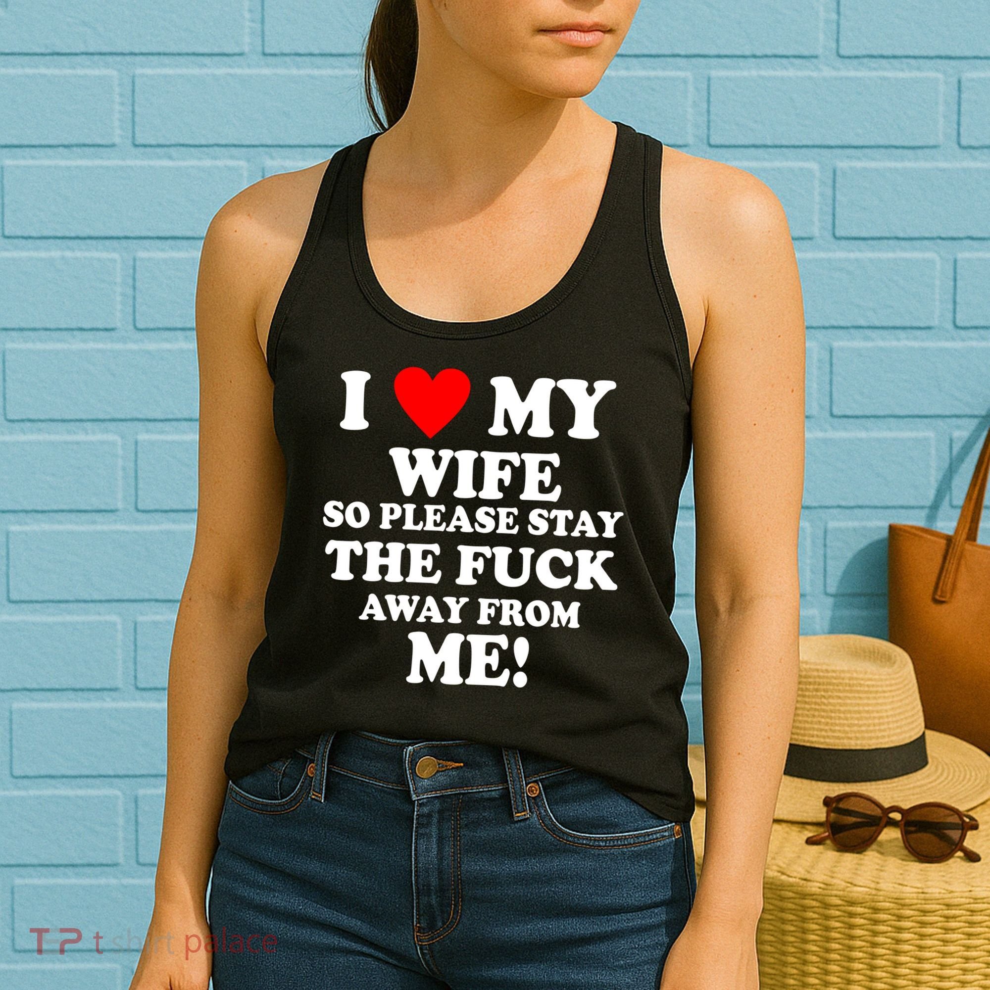 I Love My Wife So Please Stay The F Away From Me Funny Husband Women's Tank Top