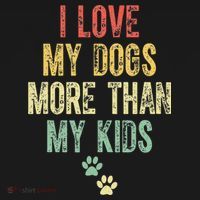 I Love My Dogs More Than My Kids Funny Vintage T-Shirt thumb 7