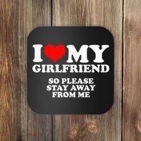 I Love My Girlfriend So Please Stay Away From Me Coaster thumb 0