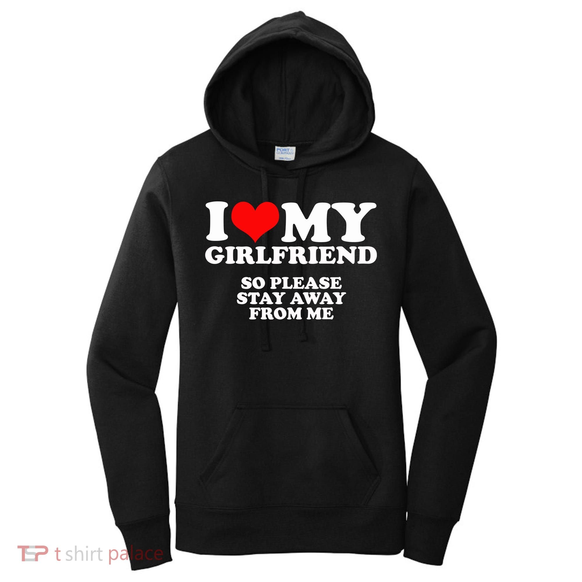 I Love My Girlfriend So Please Stay Away From Me Women's Hoodie