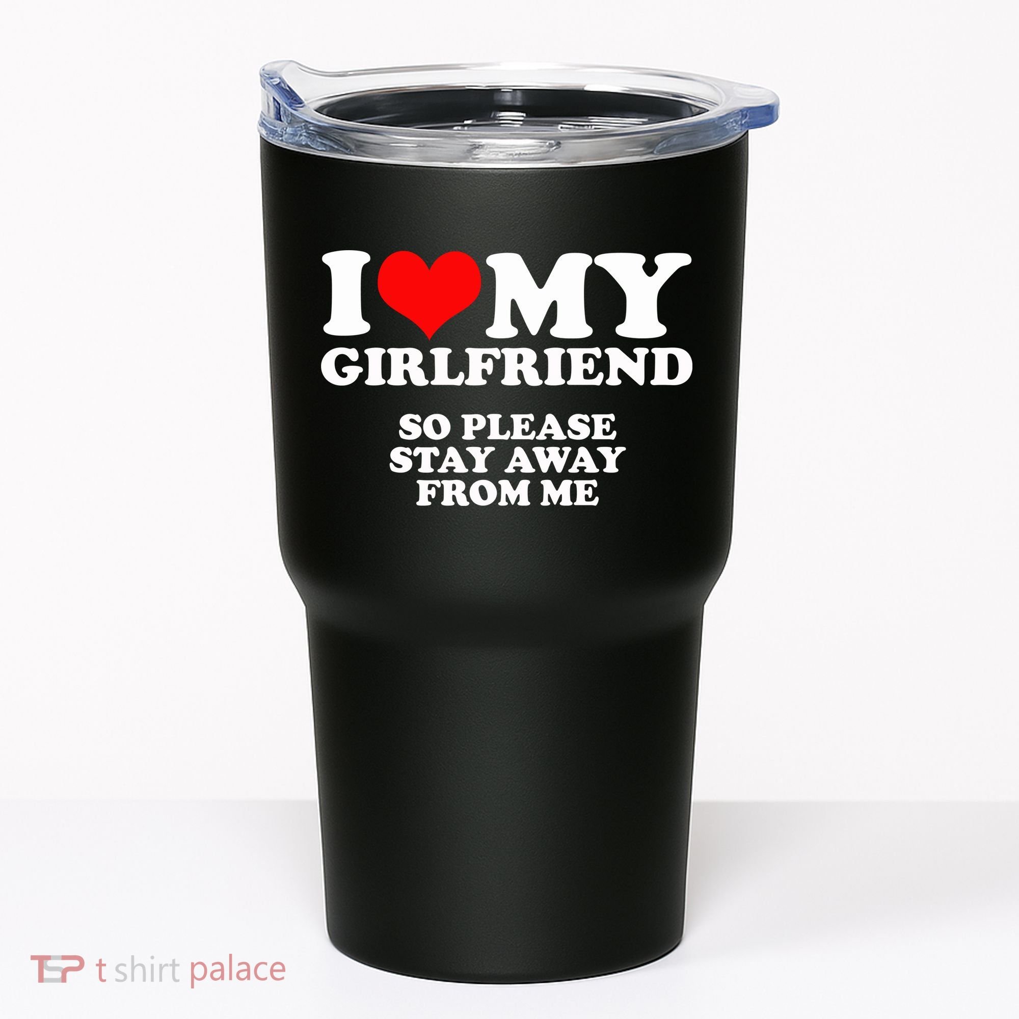 I Love My Girlfriend So Please Stay Away From Me Tumbler