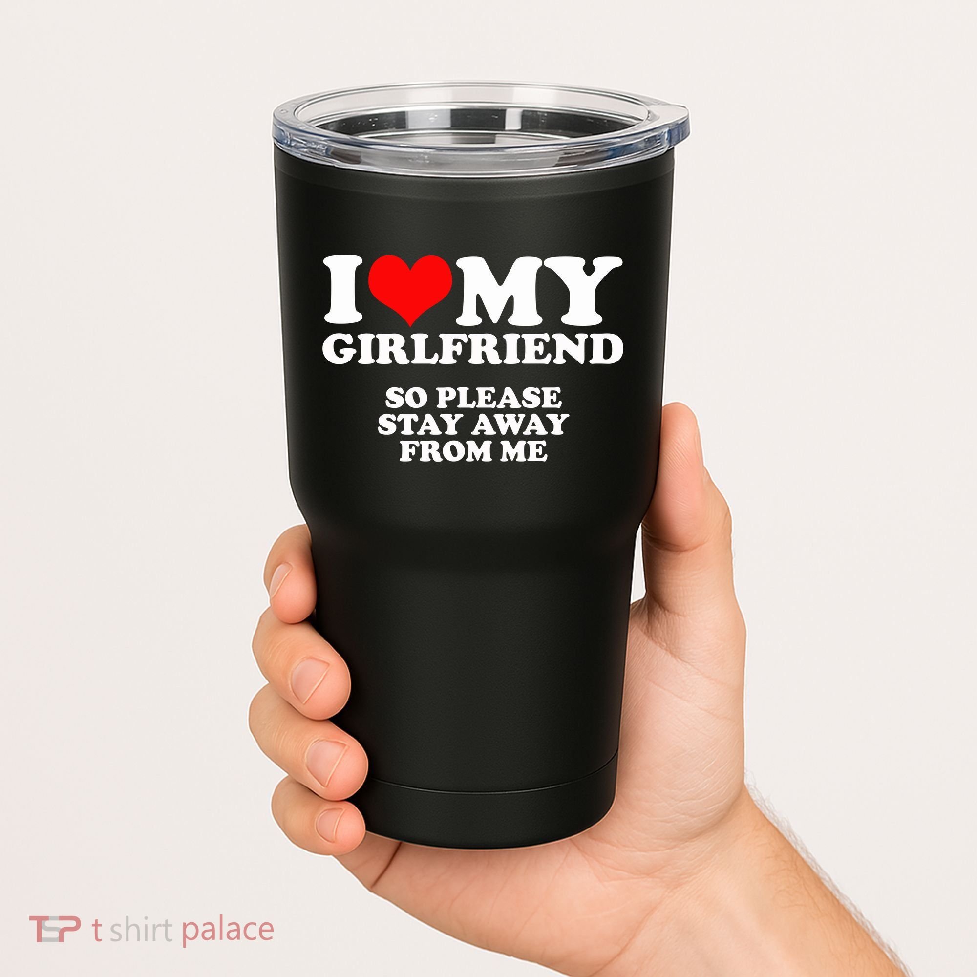 I Love My Girlfriend So Please Stay Away From Me Tumbler