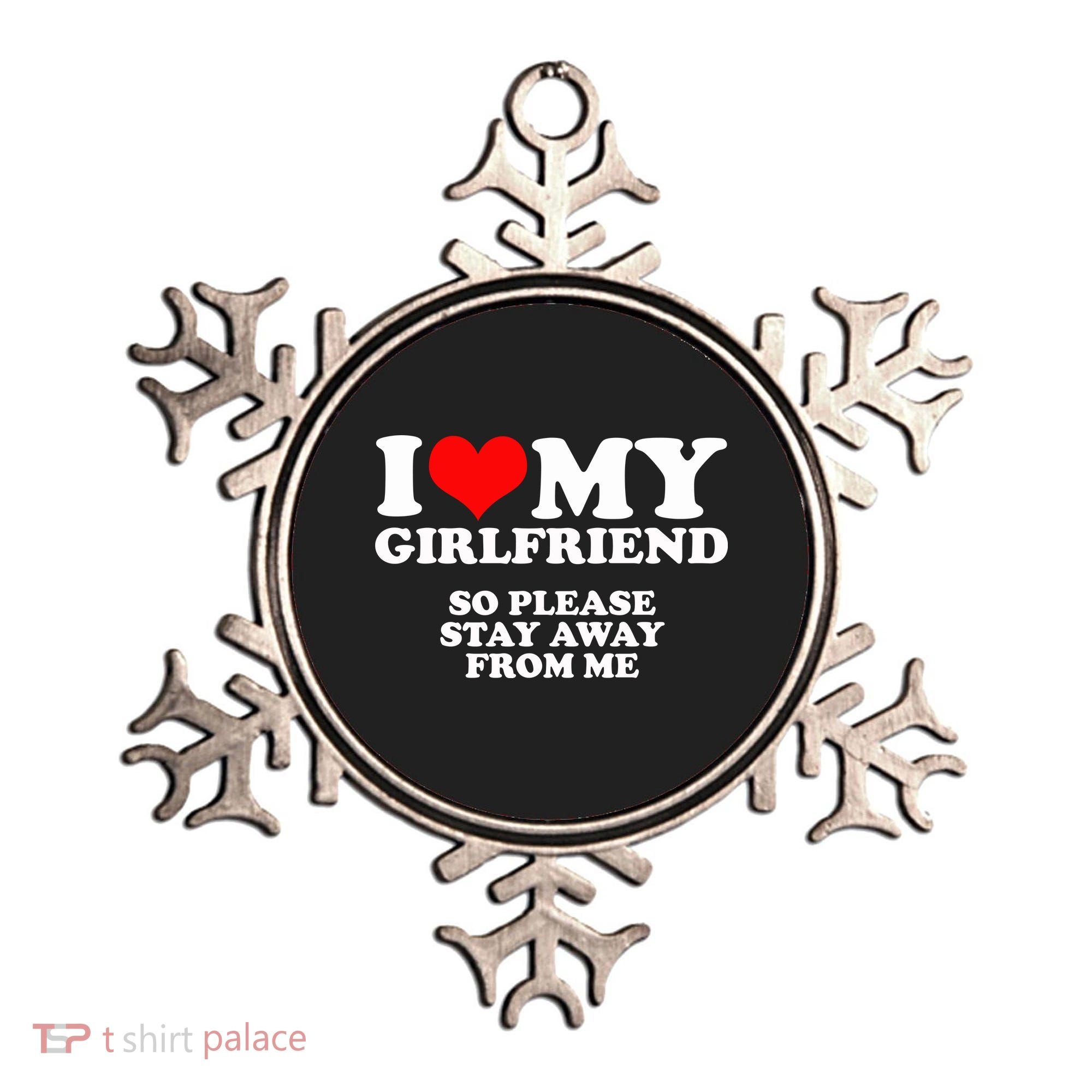 I Love My Girlfriend So Please Stay Away From Me Ornament