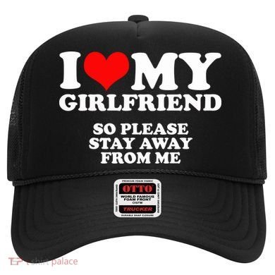 I Love My Girlfriend So Please Stay Away From Me Hat