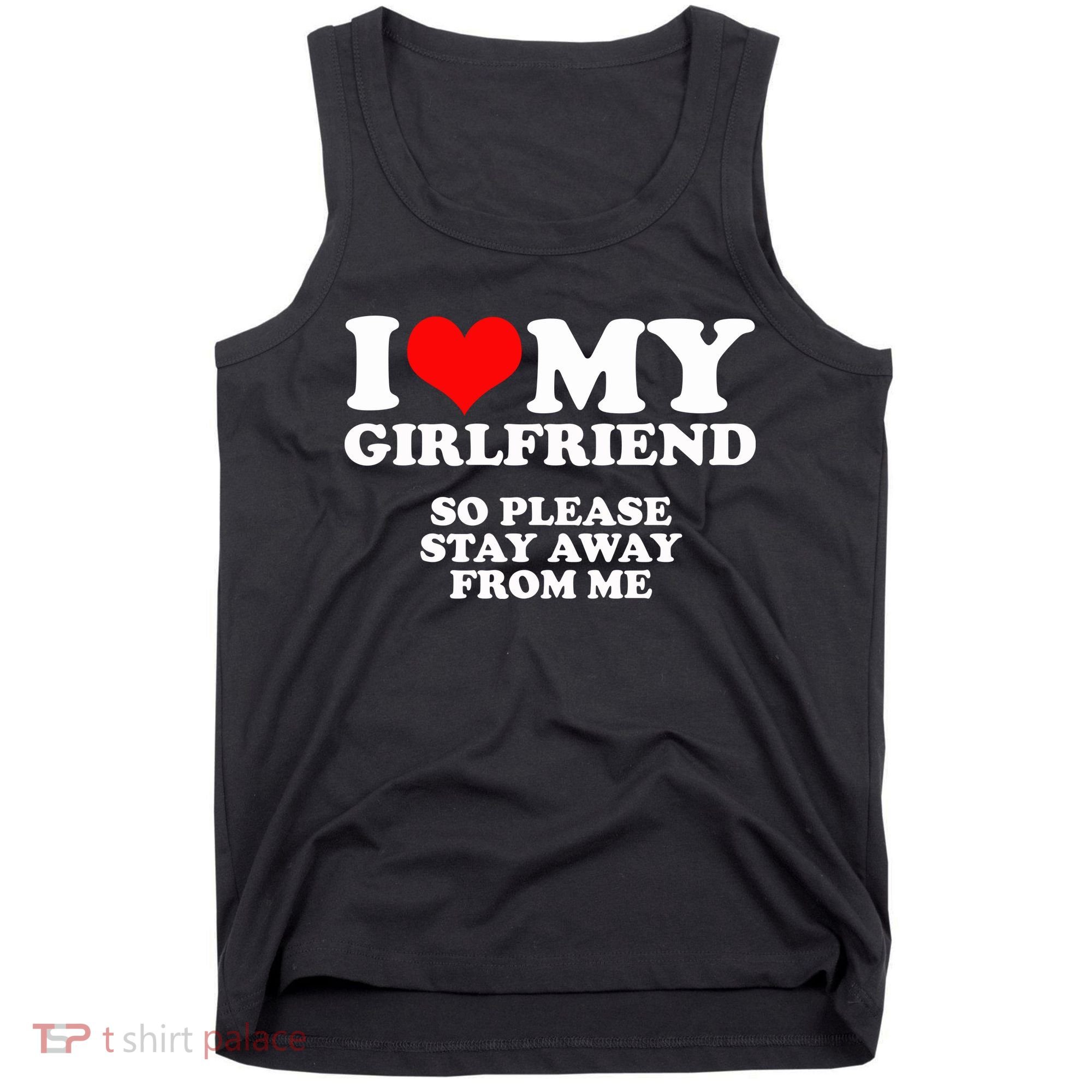 I Love My Girlfriend So Please Stay Away From Me Tank Top