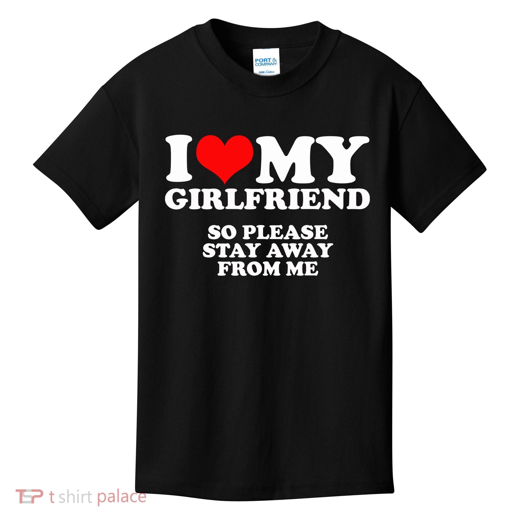 I Love My Girlfriend So Please Stay Away From Me Kids T-Shirt