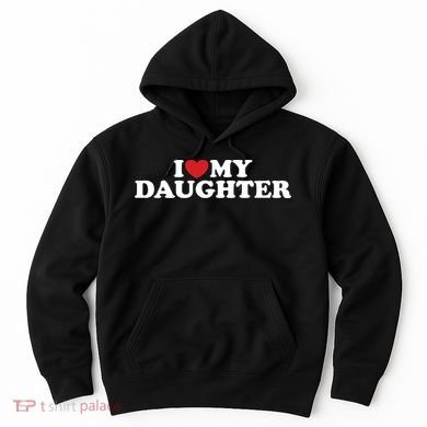 I Love My Daughter Hoodie
