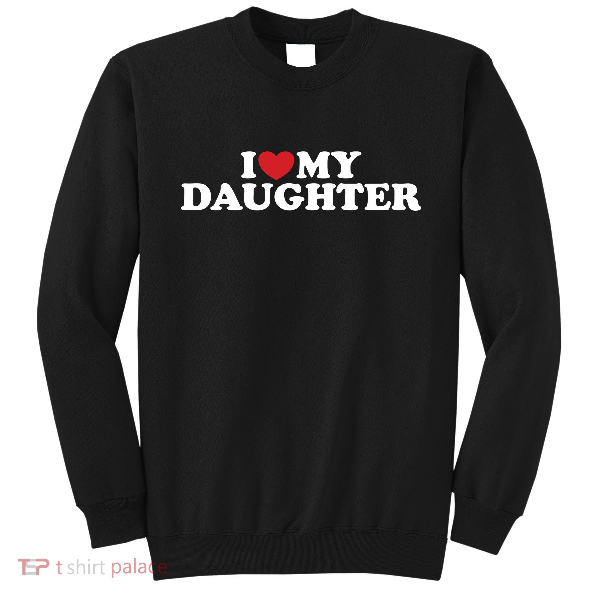 I Love My Daughter Sweatshirt