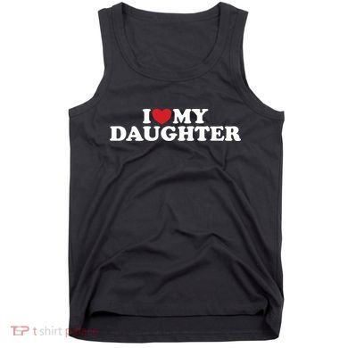 I Love My Daughter Tank Top