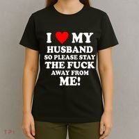 I Love My Husband So Please Stay The F Away From Me Funny Wife T-Shirt thumb 4