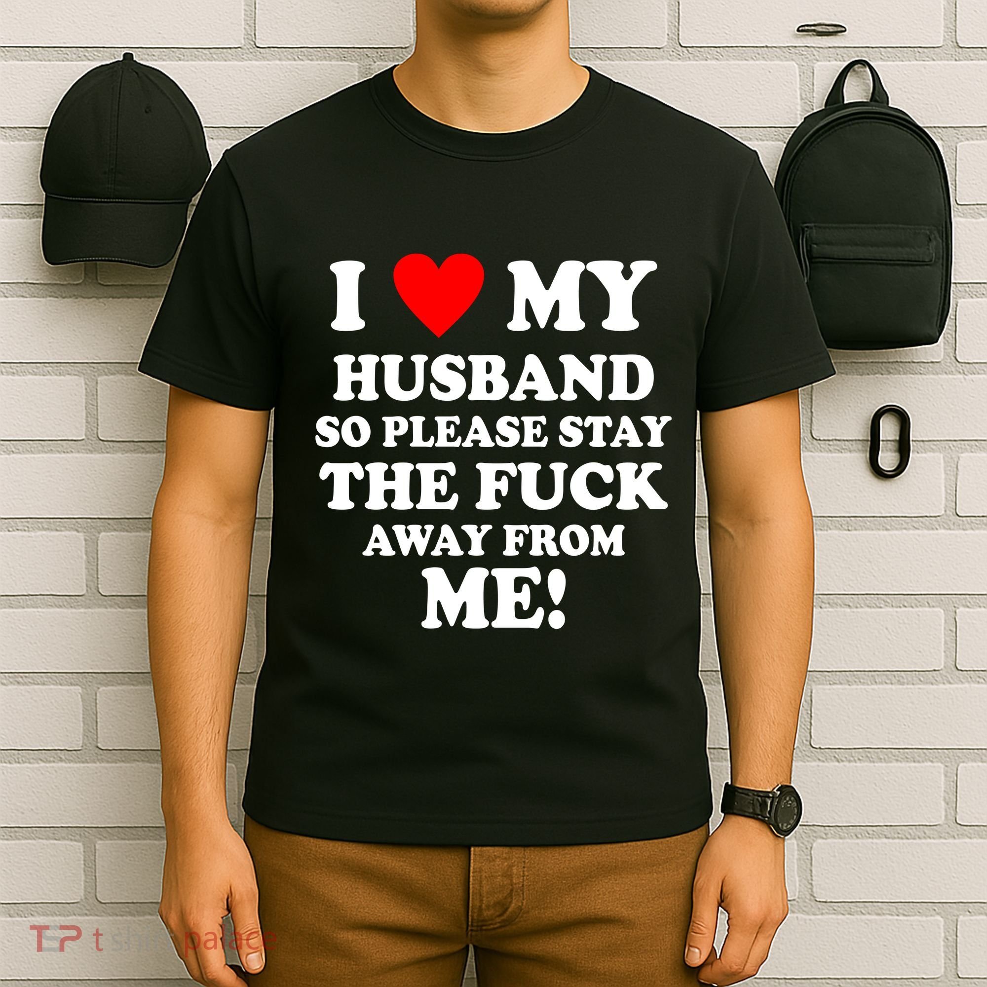 I Love My Husband So Please Stay The F Away From Me Funny Wife T-Shirt