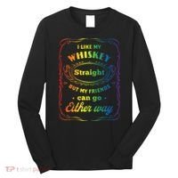 I Like My Whiskey Straight But My Friends Can Go Either Way Long Sleeve Shirt thumb 0