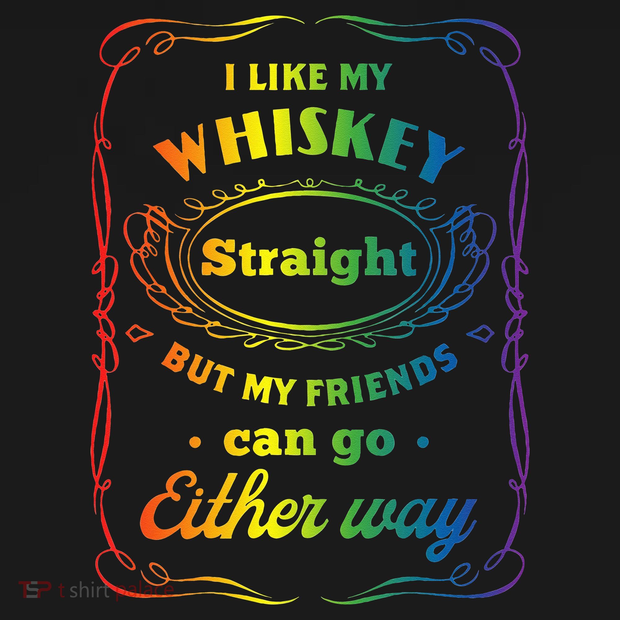 I Like My Whiskey Straight But My Friends Can Go Either Way Women's Tank Top