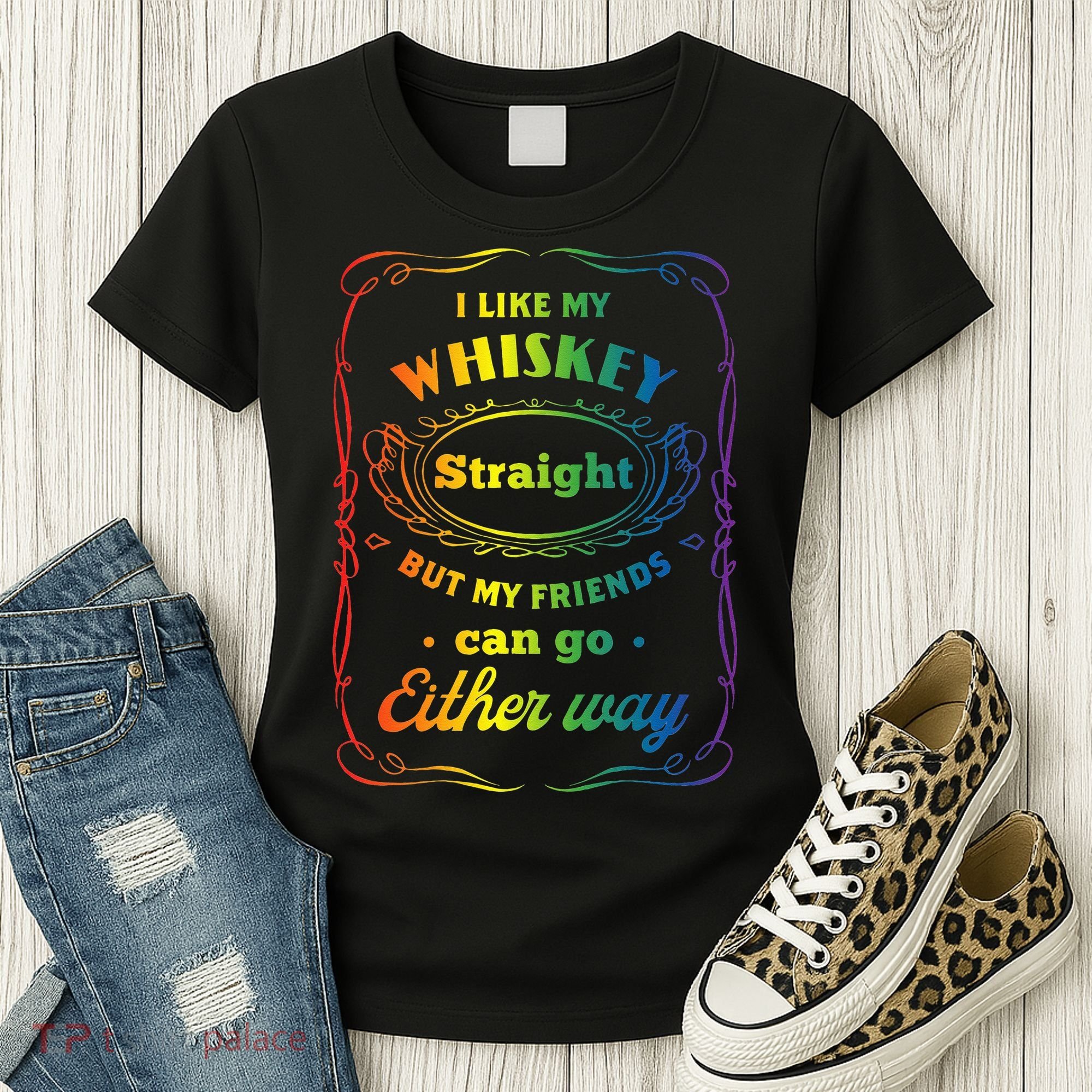 I Like My Whiskey Straight But My Friends Can Go Either Way Women's T-Shirt