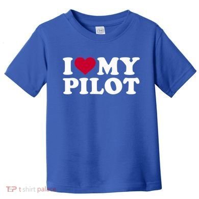 I Love My Pilot Gift Toddler T-Shirt