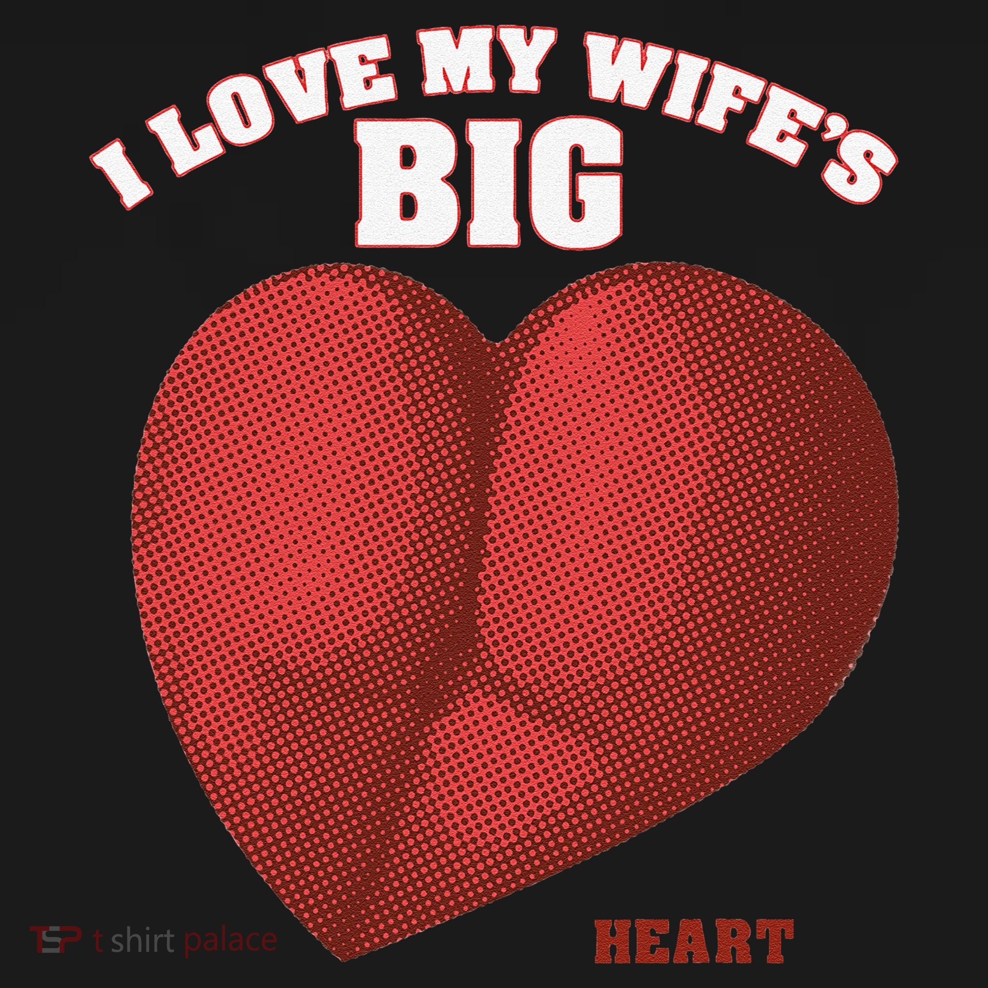 I Love My Wife's Big Heart Funny Huge Ass Bubble Booty Women's T-Shirt
