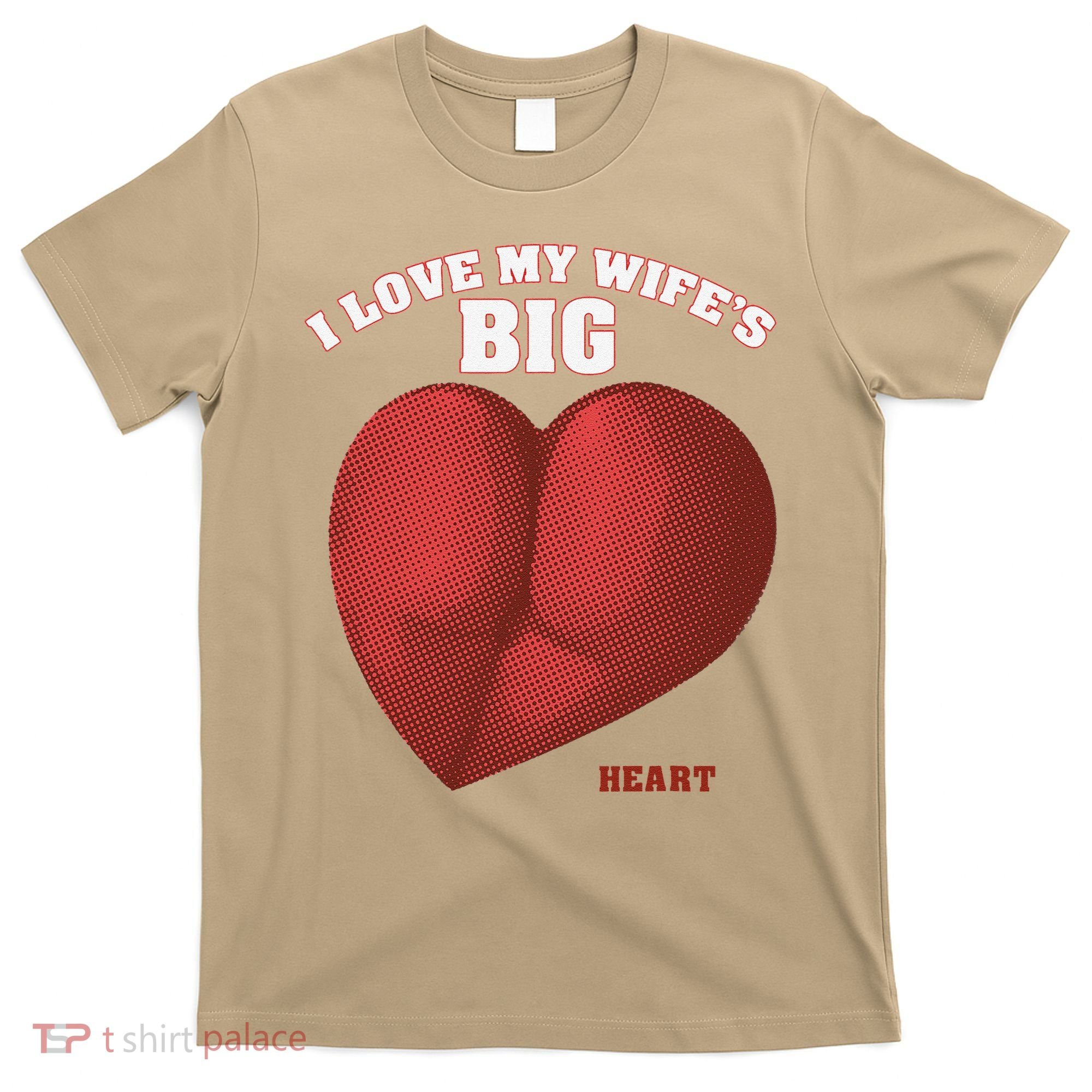 I Love My Wife's Big Heart Funny Huge Ass Bubble Booty T-Shirt