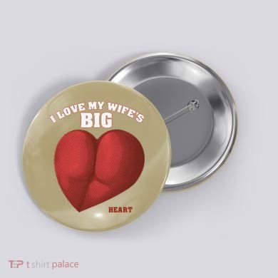 I Love My Wife's Big Heart Funny Huge Ass Bubble Booty Button