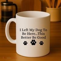 I Left My Dog To Be Here This Better Be Good Coffee Mug thumb 4