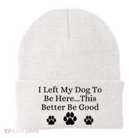 I Left My Dog To Be Here This Better Be Good Beanie thumb 0