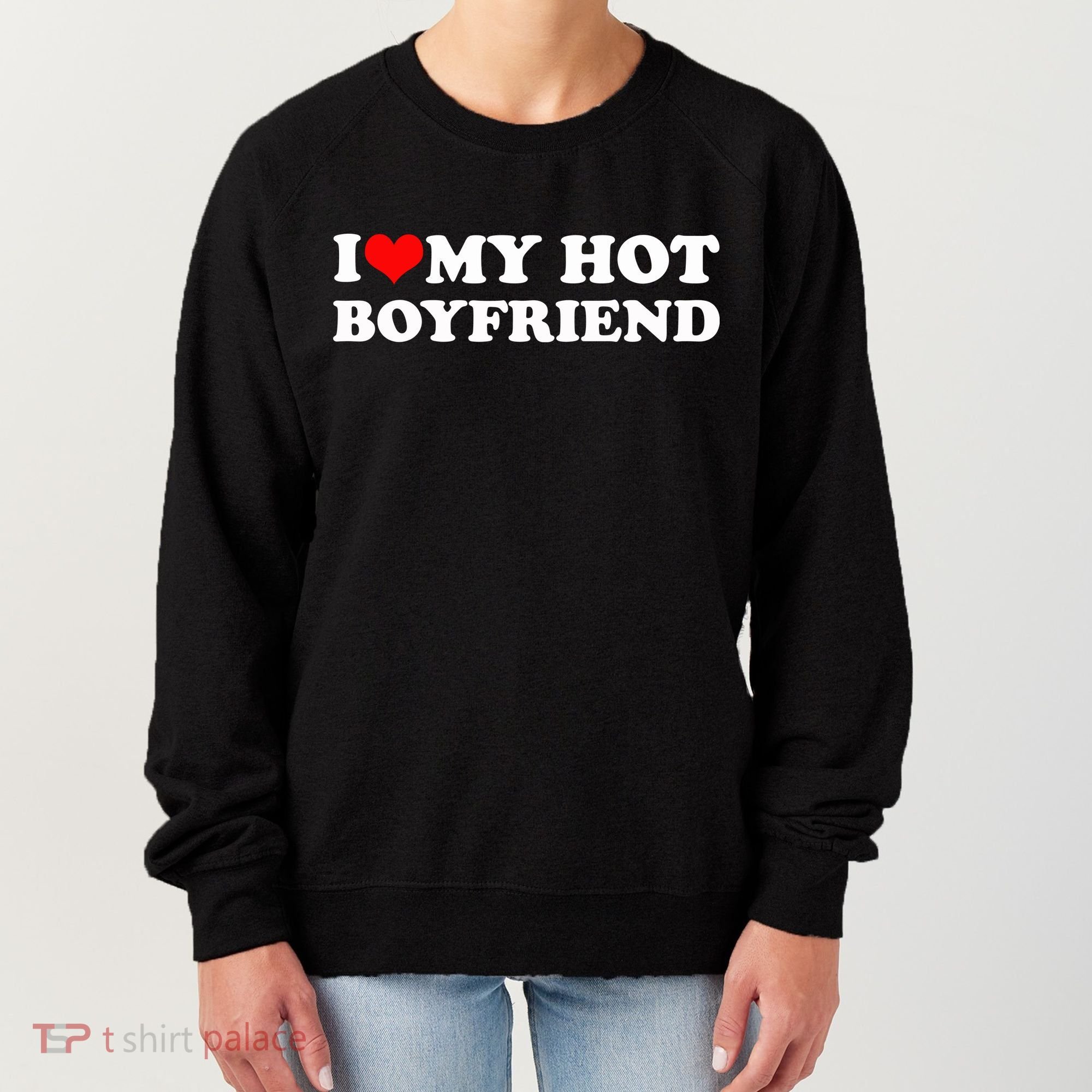 I Love My Hot Boyfriend Women's Sweatshirt