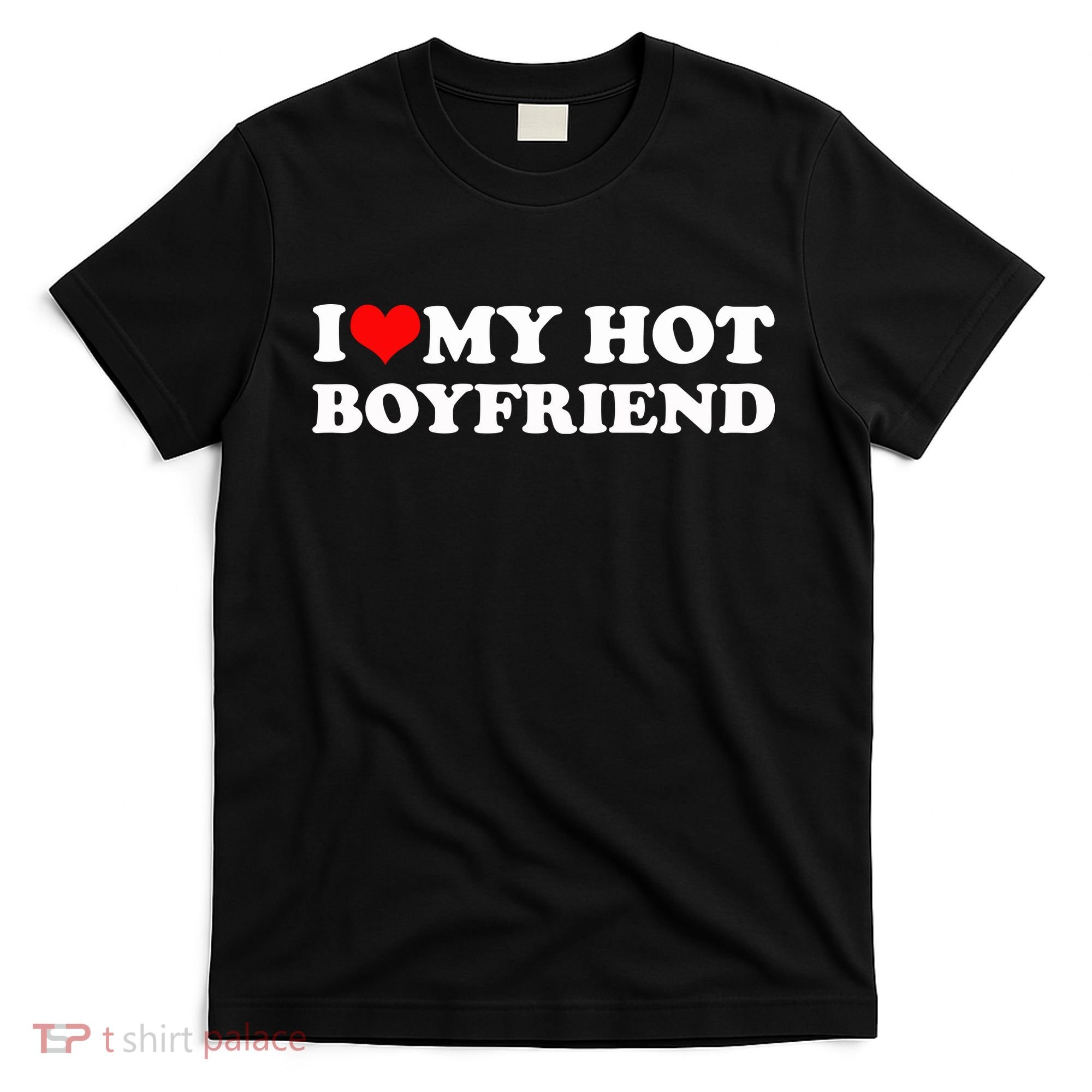 I Love My Hot Boyfriend T-Shirt