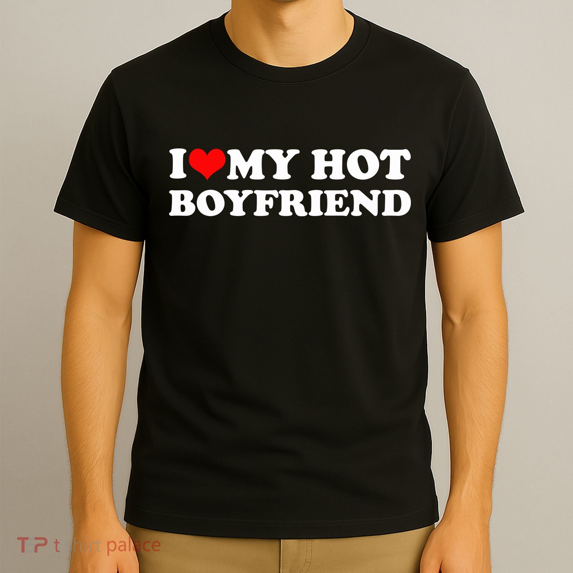 I Love My Hot Boyfriend T-Shirt
