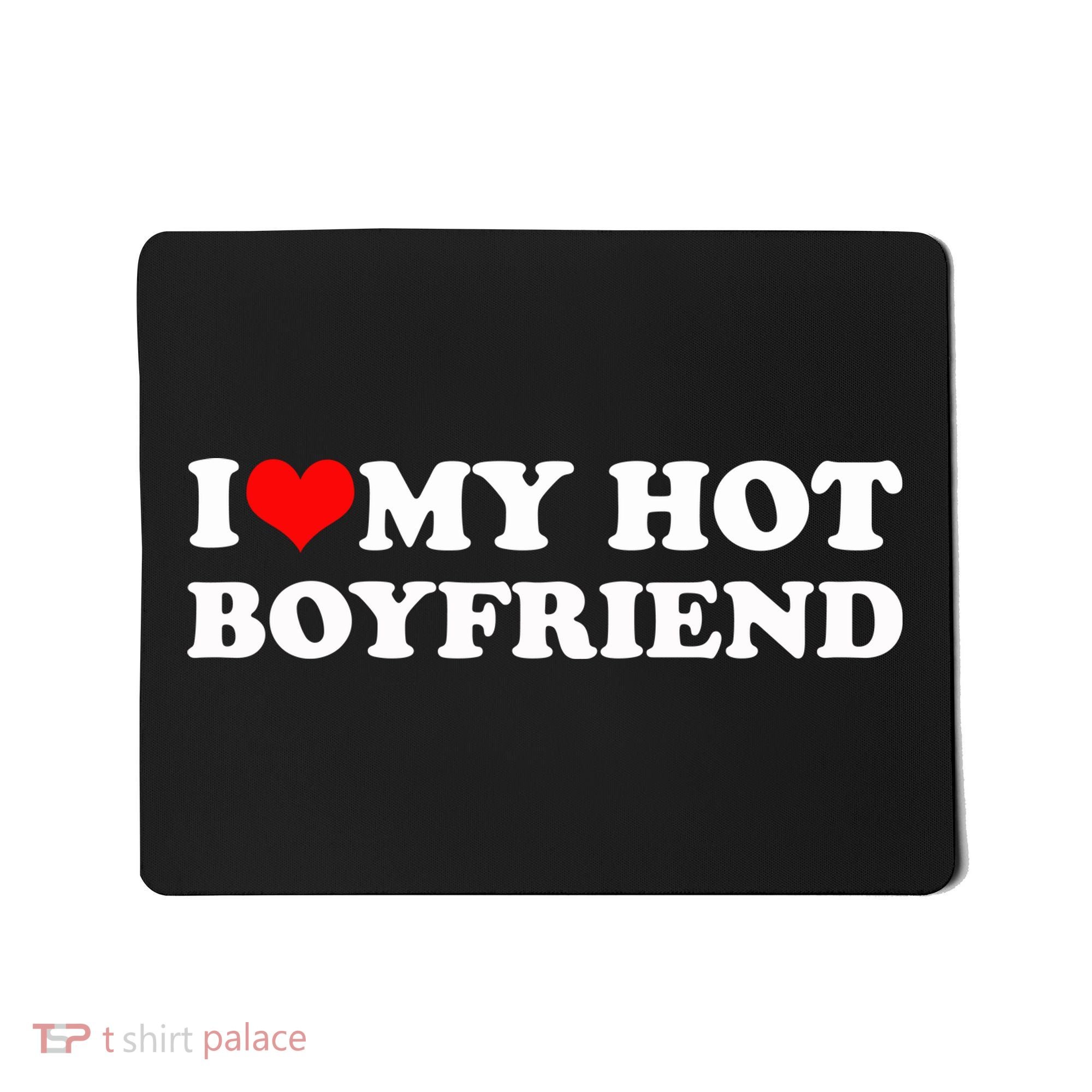I Love My Hot Boyfriend Mousepad