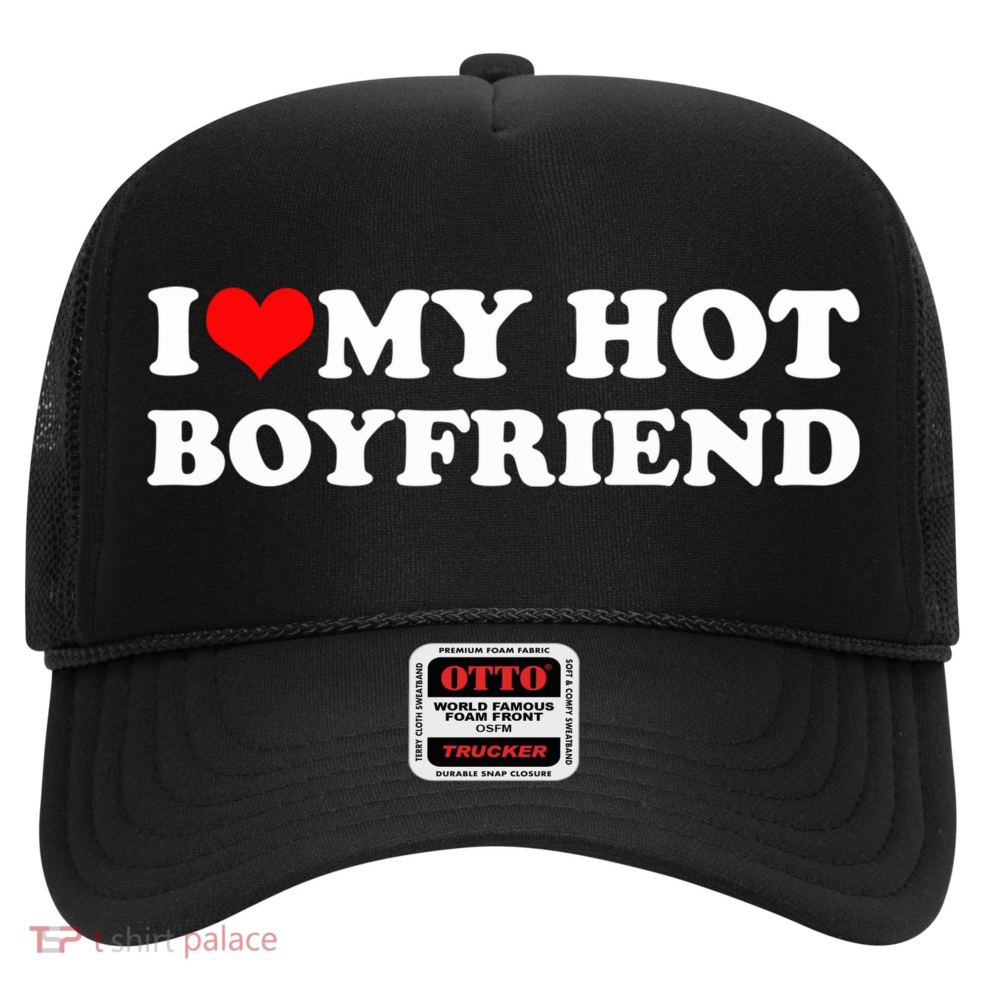 I Love My Hot Boyfriend Hat