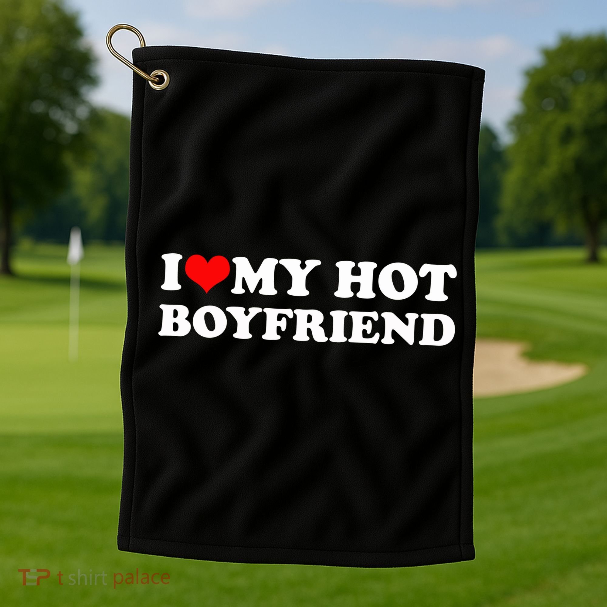 I Love My Hot Boyfriend Golf Towel