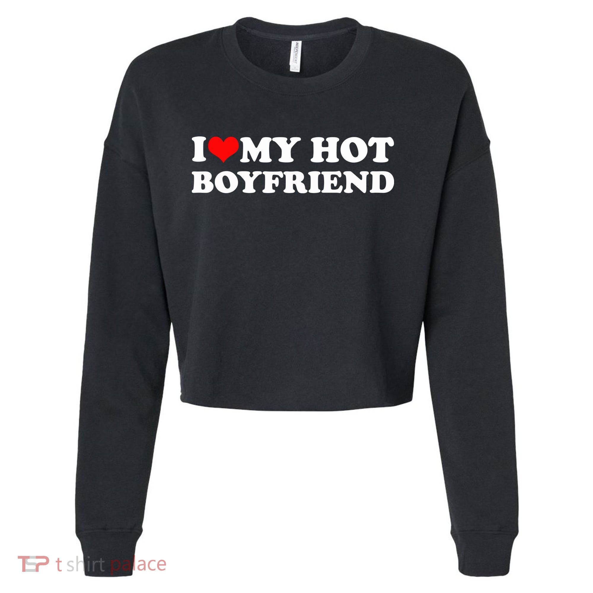 I Love My Hot Boyfriend Cropped Pullover Crew