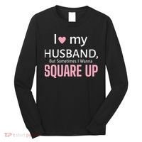 I Love My Husband But Sometimes I Wanna Square Up Long Sleeve Shirt thumb 0