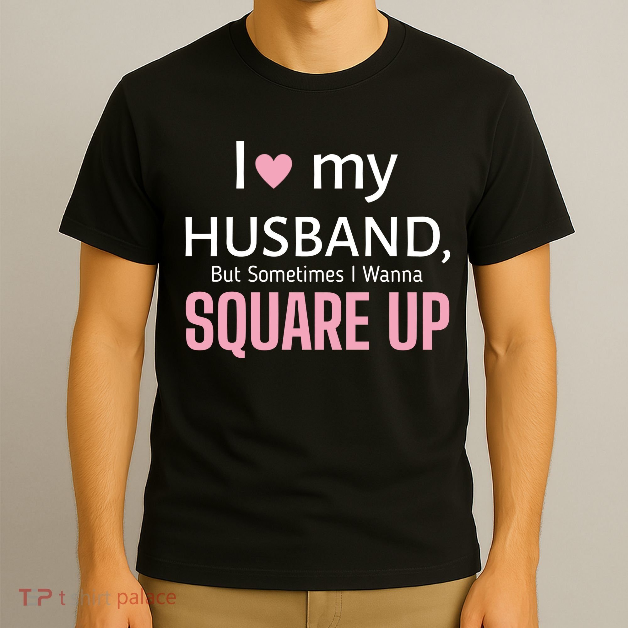 I Love My Husband But Sometimes I Wanna Square Up T-Shirt