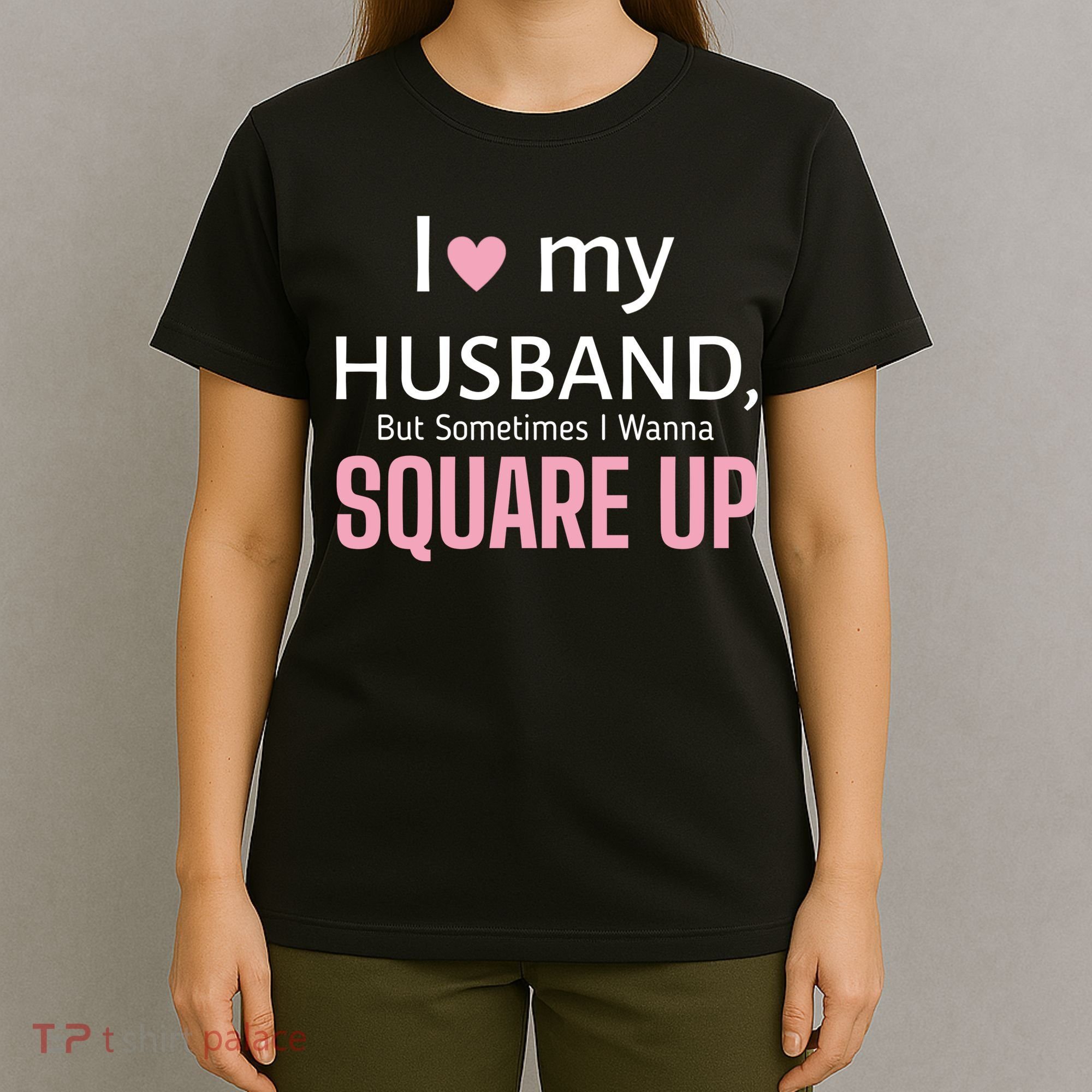 I Love My Husband But Sometimes I Wanna Square Up T-Shirt