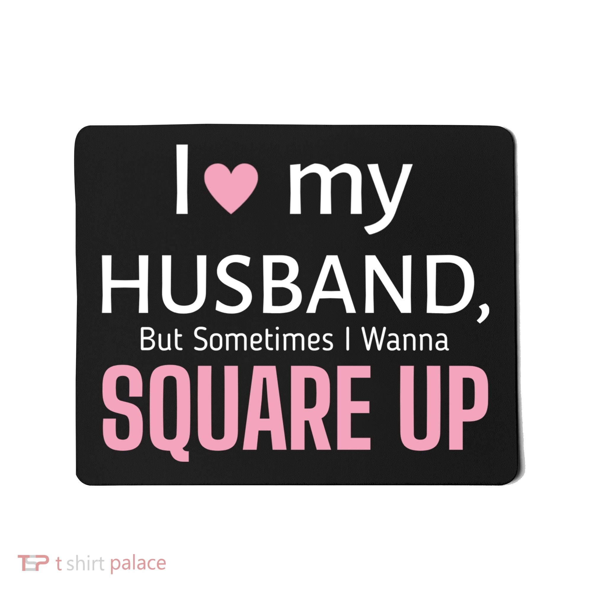 I Love My Husband But Sometimes I Wanna Square Up Mousepad