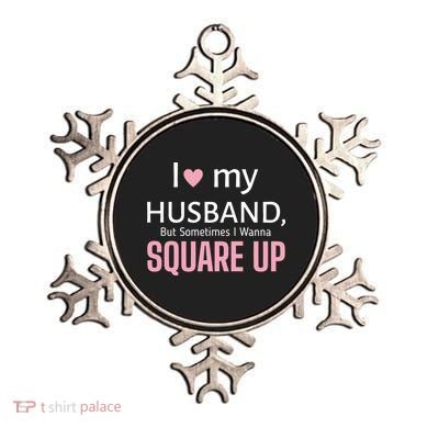 I Love My Husband But Sometimes I Wanna Square Up Ornament