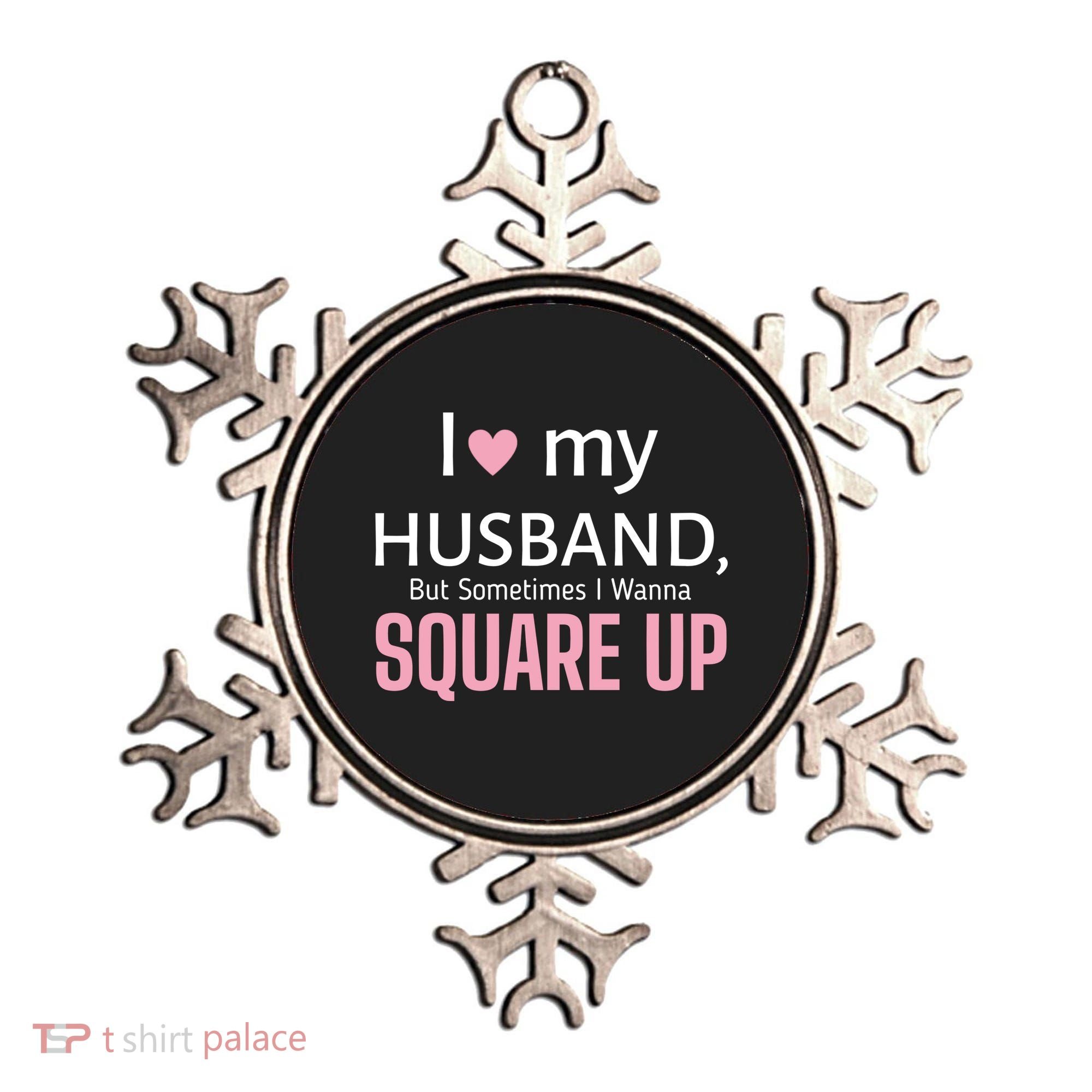 I Love My Husband But Sometimes I Wanna Square Up Ornament