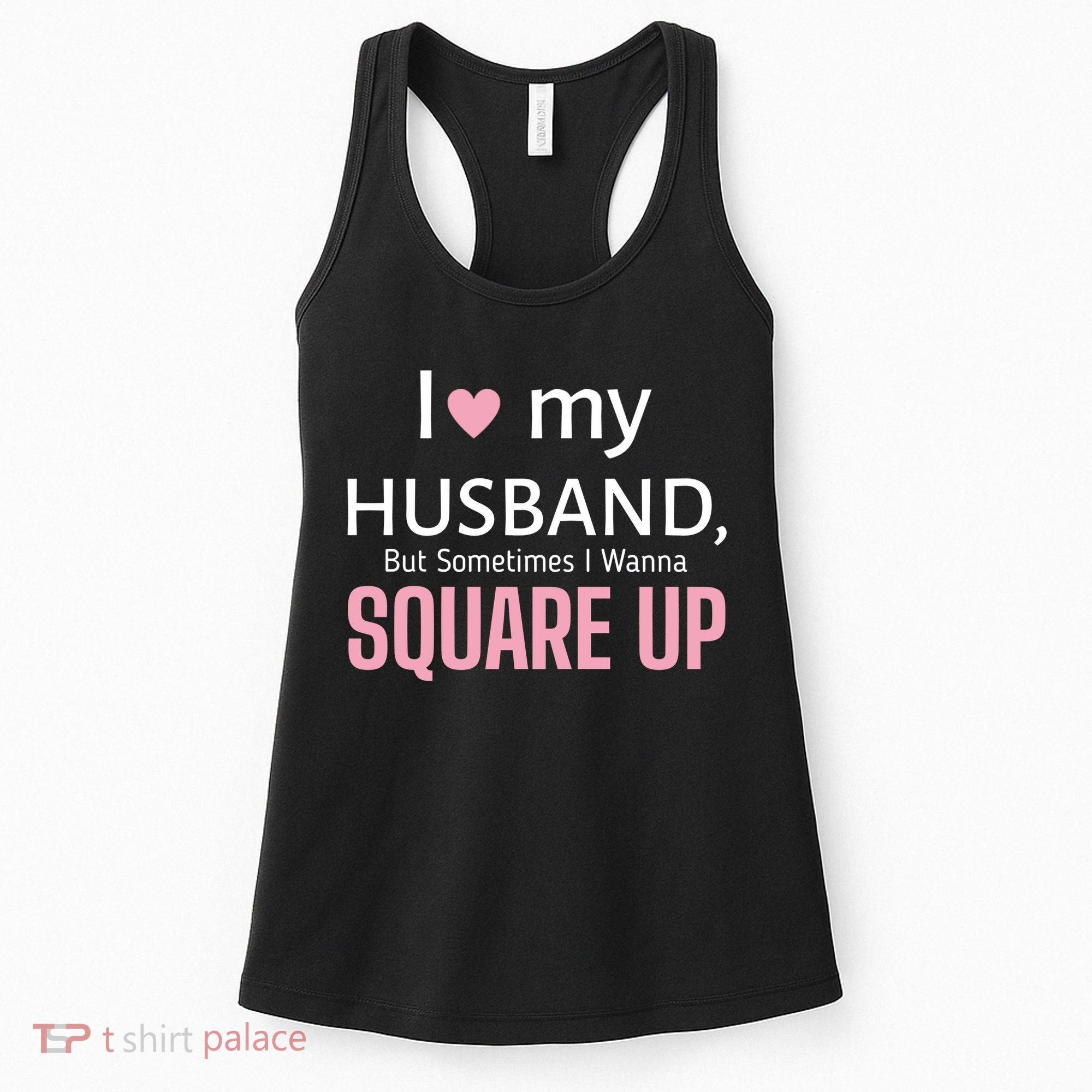 I Love My Husband But Sometimes I Wanna Square Up Women's Tank Top
