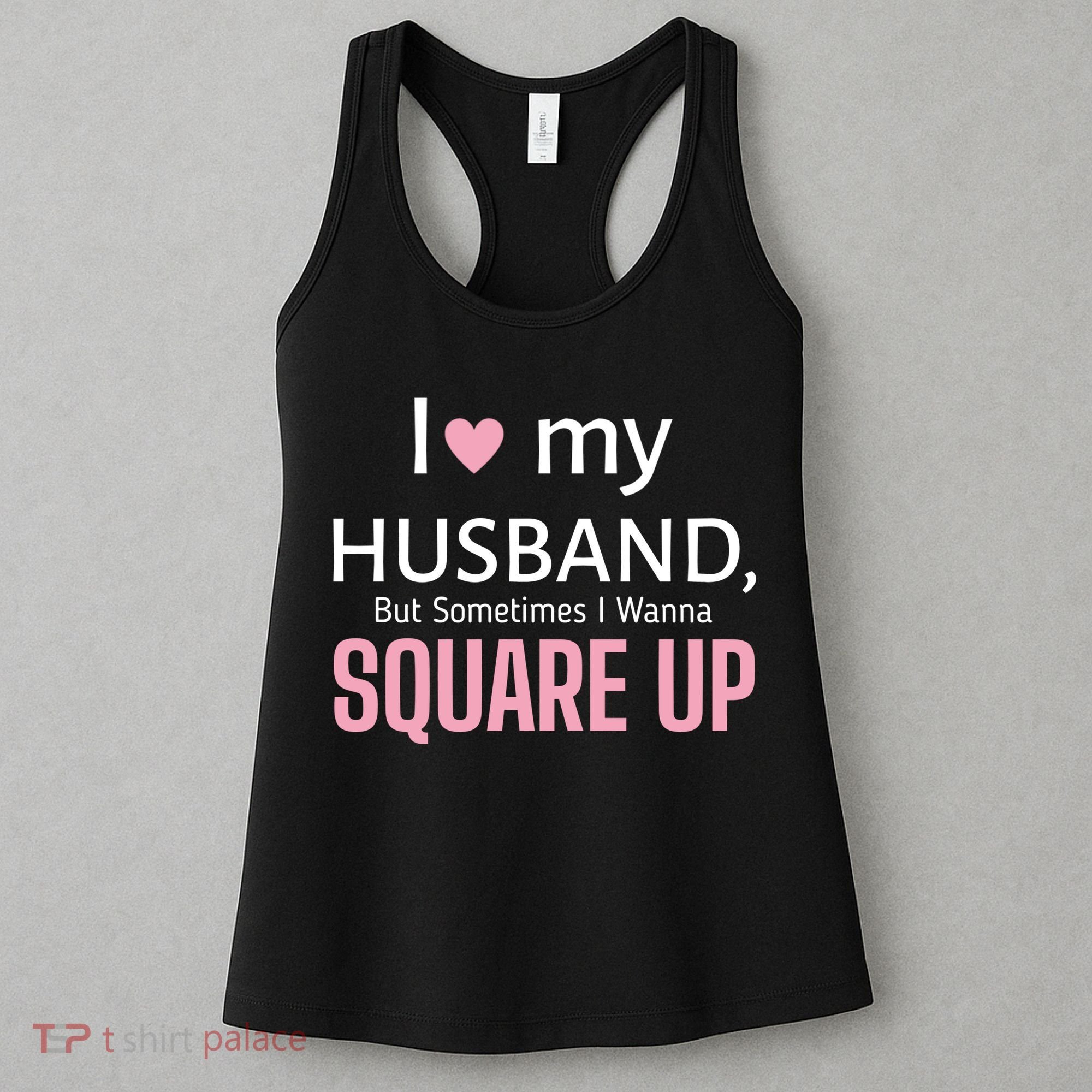 I Love My Husband But Sometimes I Wanna Square Up Women's Tank Top