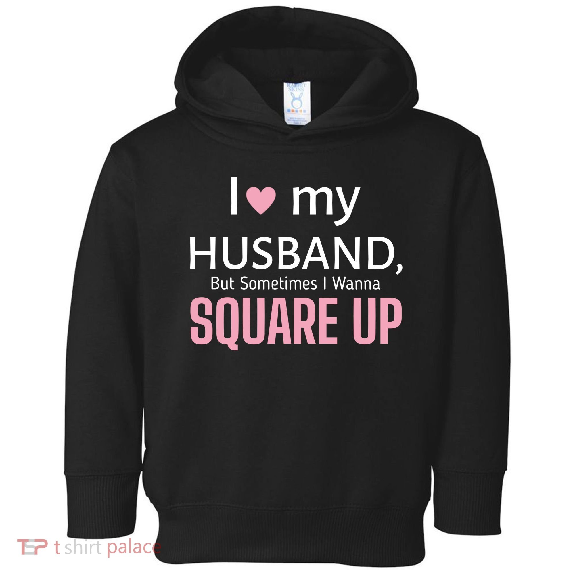 I Love My Husband But Sometimes I Wanna Square Up Toddler Hoodie