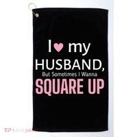 I Love My Husband But Sometimes I Wanna Square Up Golf Towel thumb 0