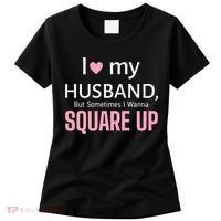 I Love My Husband But Sometimes I Wanna Square Up Women's T-Shirt thumb 0
