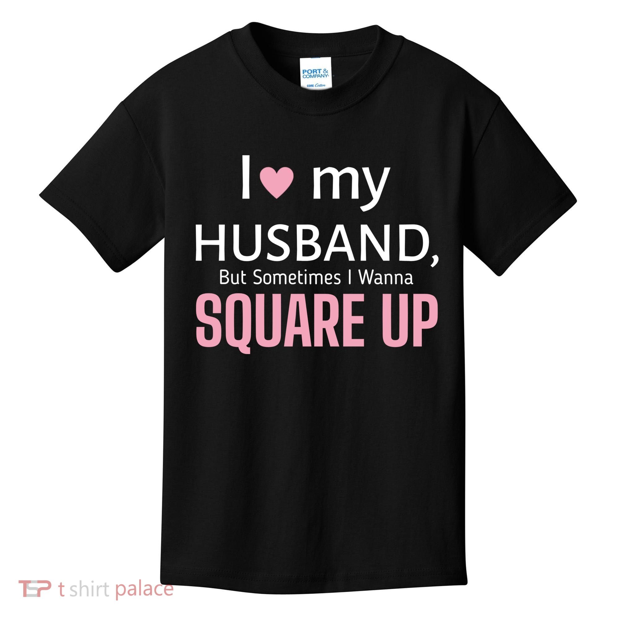 I Love My Husband But Sometimes I Wanna Square Up Kids T-Shirt