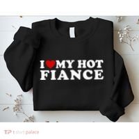 I Love My Hot Fiance Sweatshirt thumb 2